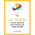 101 Things to do Instead of Playing on Your Phone